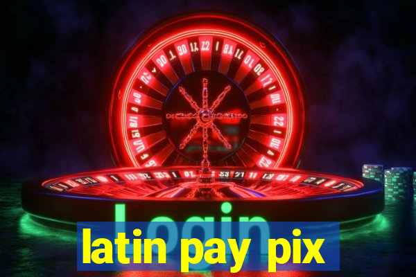 latin pay pix